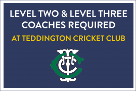 TEDDINGTON CRICKET CLUB ARE LOOKING FOR LEVEL TWO & LEVEL THREE COACHES